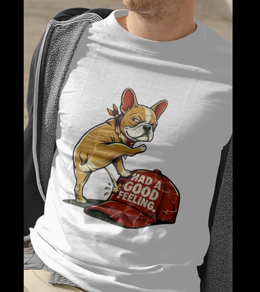 French Bulldog Peeing On Red Hat Had A Good Feeling T-Shirt
