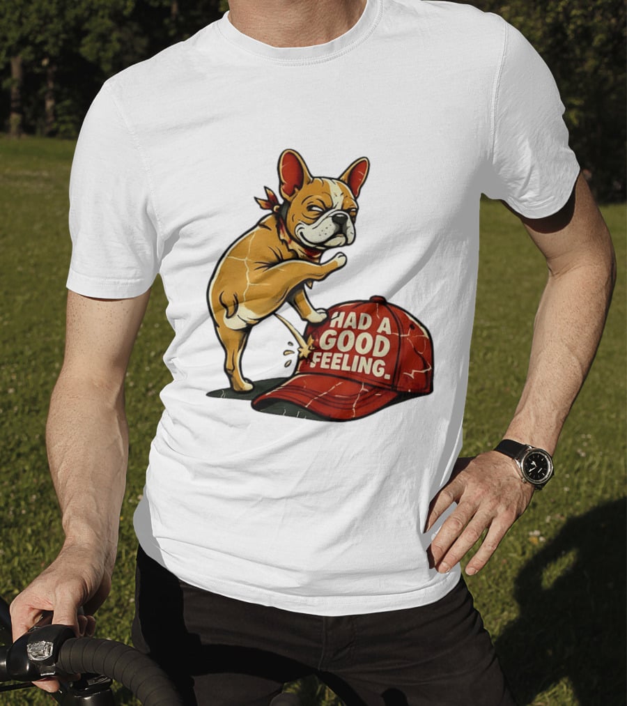 French Bulldog Peeing On Red Hat Had A Good Feeling T-Shirt