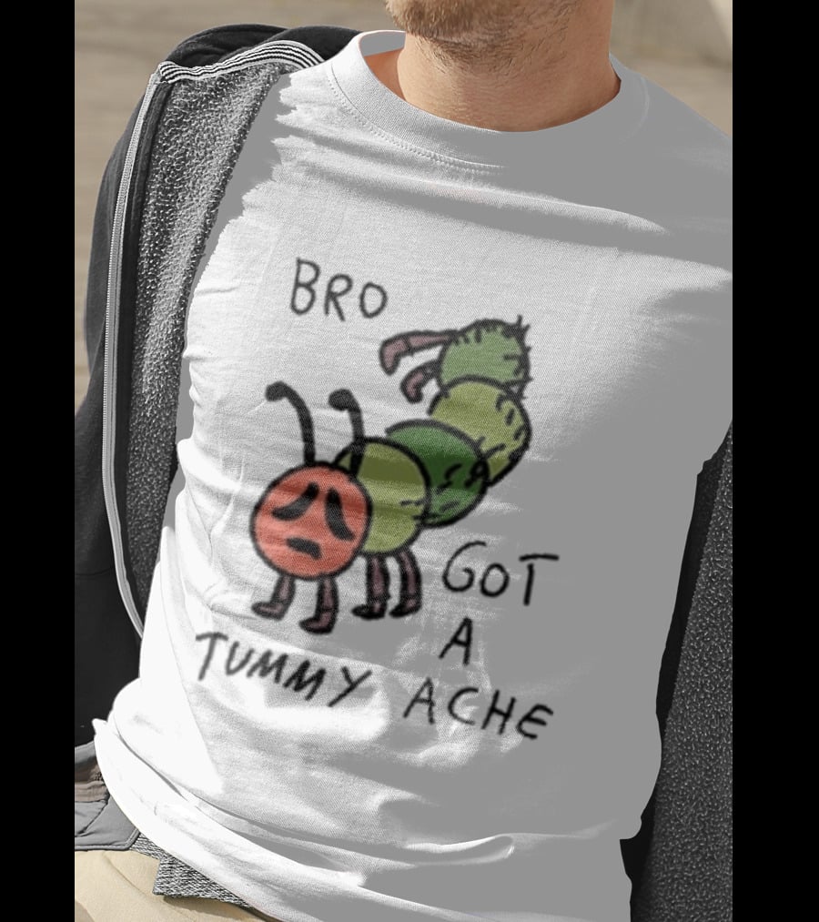 Bro Got A Tummy Ache Sad Caterpillar Image T-Shirt