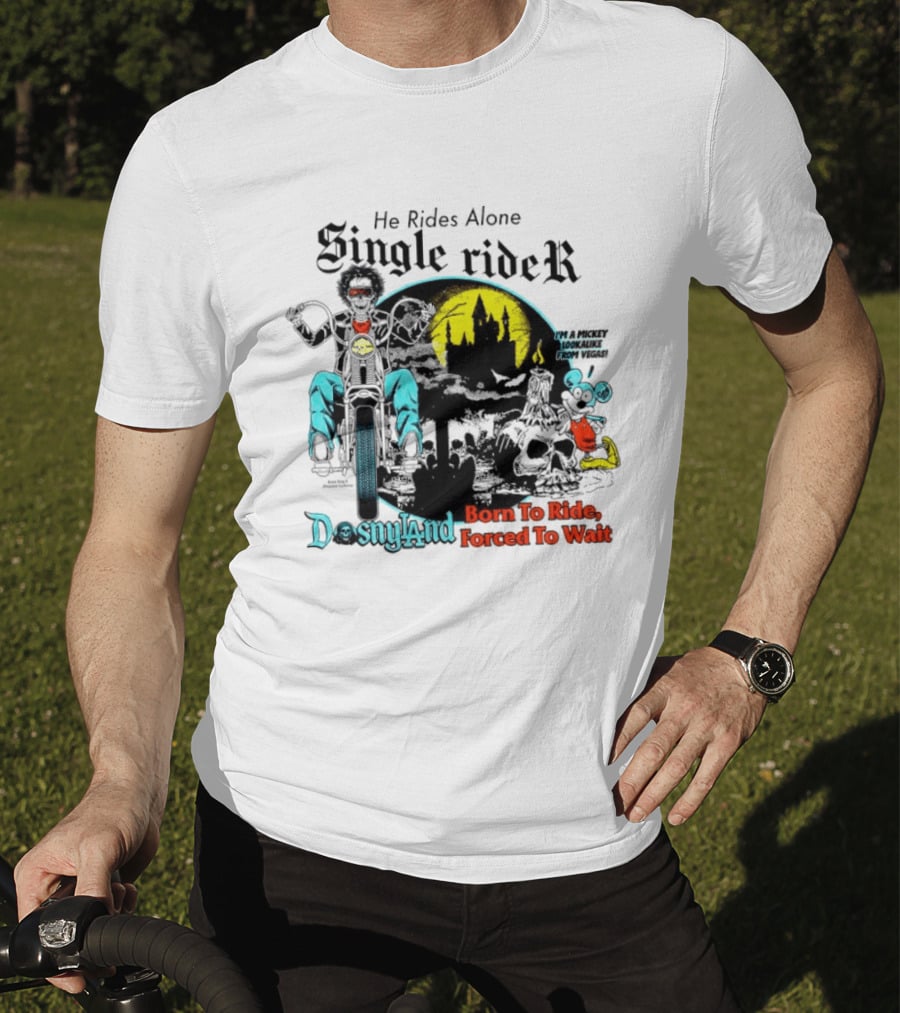 He Rides Alone Single Rider Disneyland Born To Ride Forced To Wait Dosnyland Mickey Mouse T-Shirt