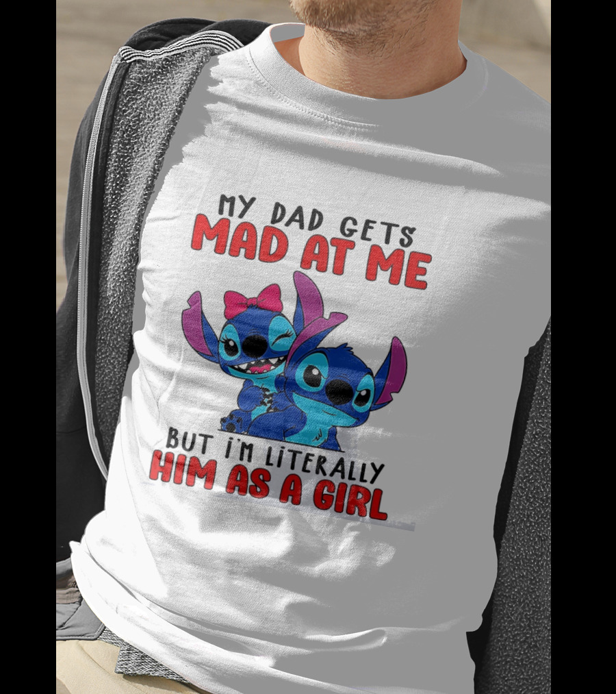 Lilo And Stitch My Dad Gets Mad At Me But I'm Literally Him As A Girl T-Shirt