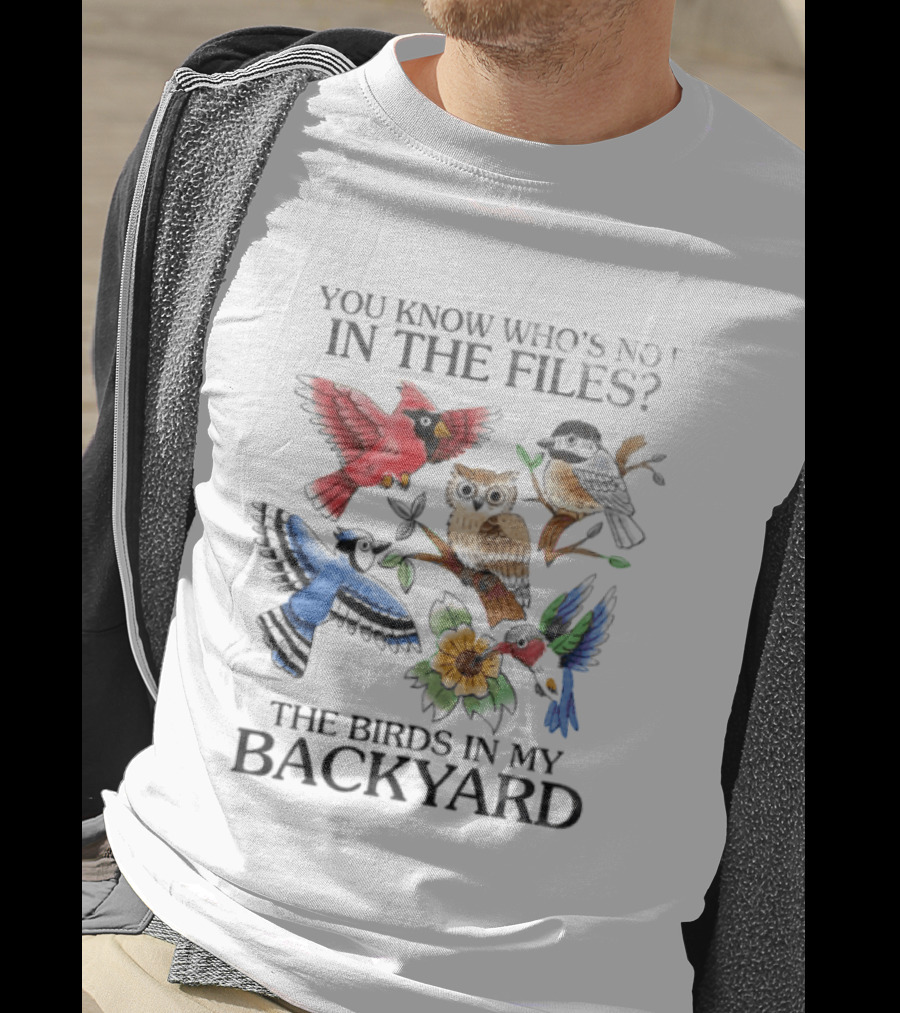 You Know Who's Not In The Files The Birds In My Backyard Cardinal Owl Jay Sparrow Floral T-Shirt