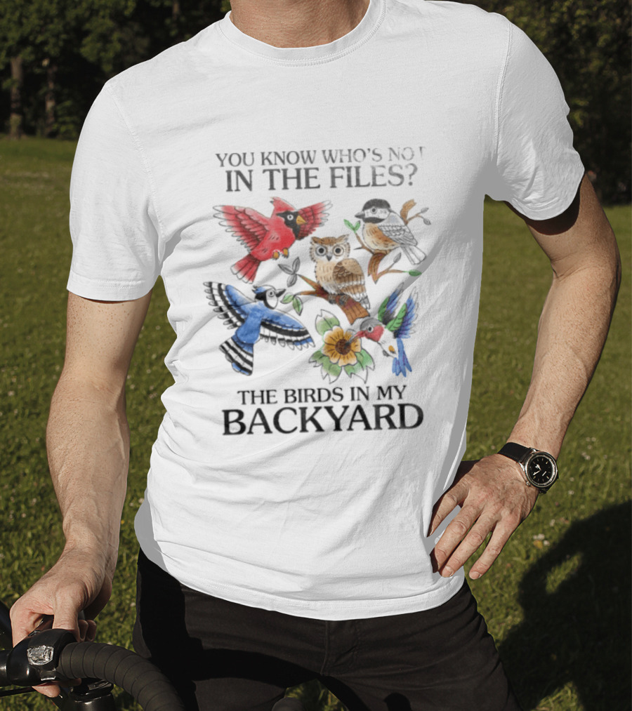 You Know Who's Not In The Files The Birds In My Backyard Cardinal Owl Jay Sparrow Floral T-Shirt
