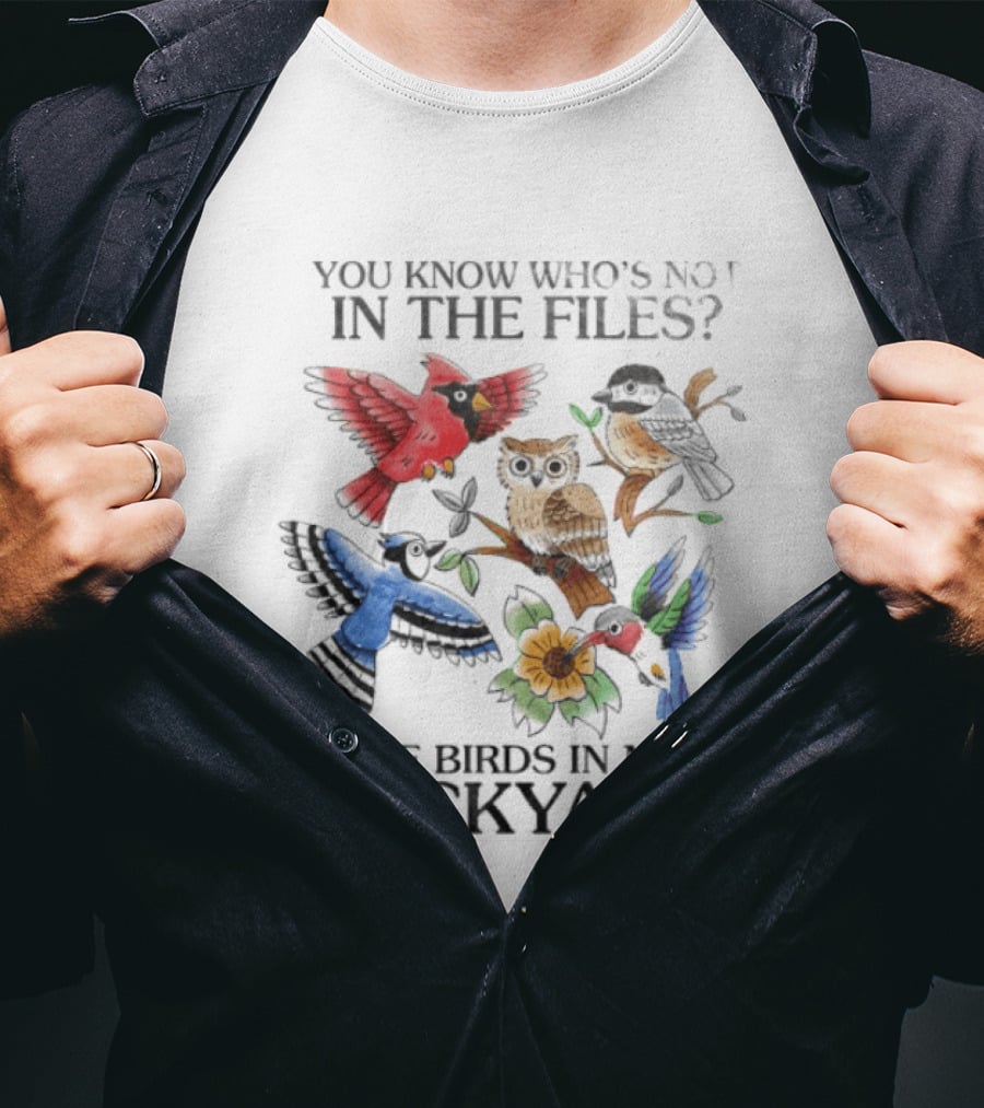 You Know Who's Not In The Files The Birds In My Backyard Cardinal Owl Jay Sparrow Floral T-Shirt