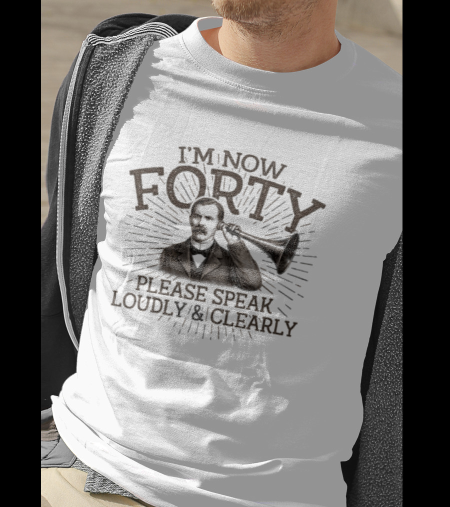 I'm Now Forty Please Speak Loudly Clearly Vintage Hearing Horn T-Shirt