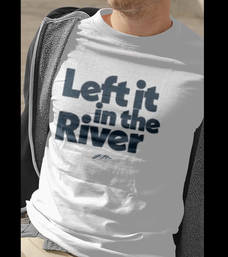 Left It In The River Jamie Macdonald T-Shirt
