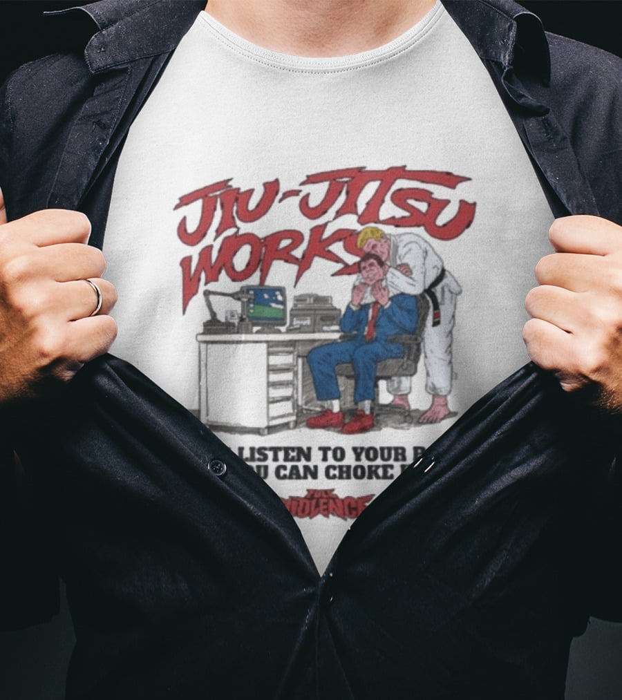 Jiu Jitsu Works Why Listen To Your Boss If You Can Choke Him Violence Charm 2020 T-Shirt