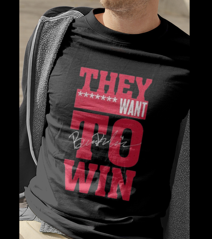 Ben Dexheimer They Want To Win T-Shirt