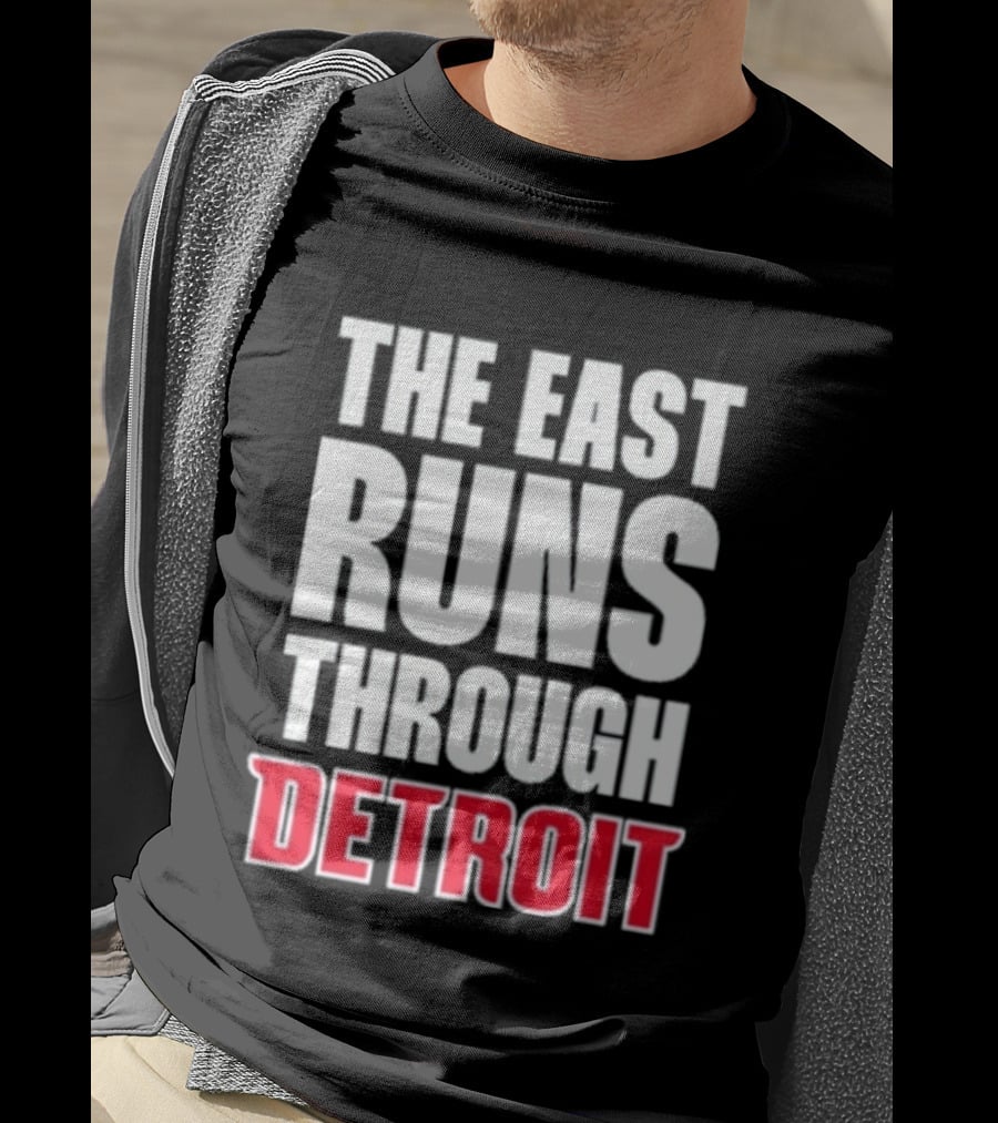 The East Runs Through Detroit Bold Statement Recognizing Detroit's Impact And Influence T-Shirt
