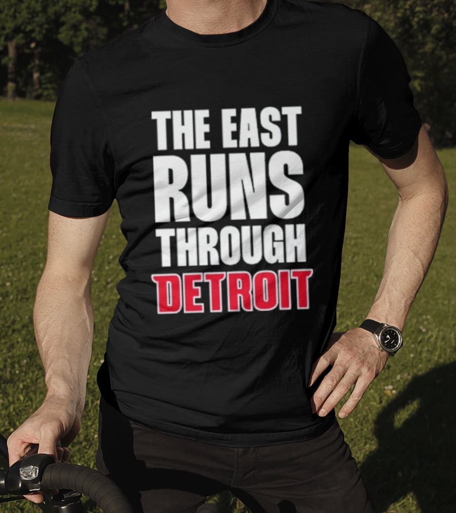 The East Runs Through Detroit Bold Statement Recognizing Detroit's Impact And Influence T-Shirt