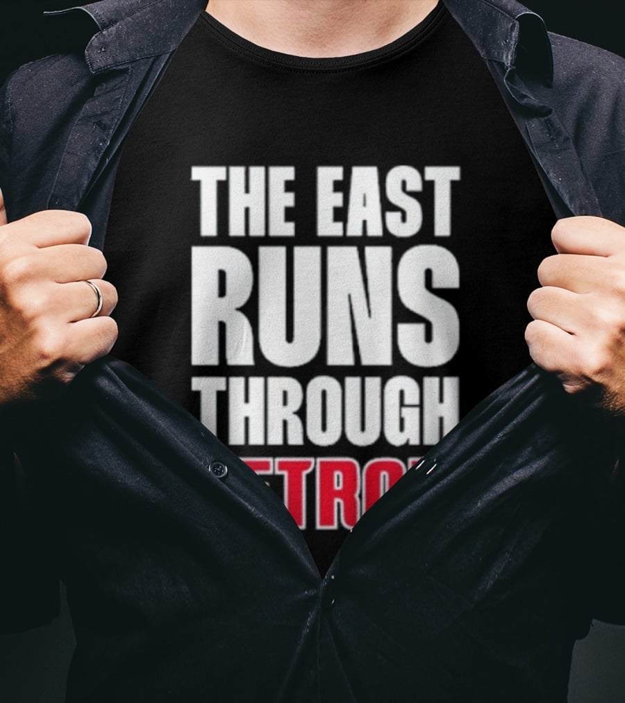 The East Runs Through Detroit Bold Statement Recognizing Detroit's Impact And Influence T-Shirt