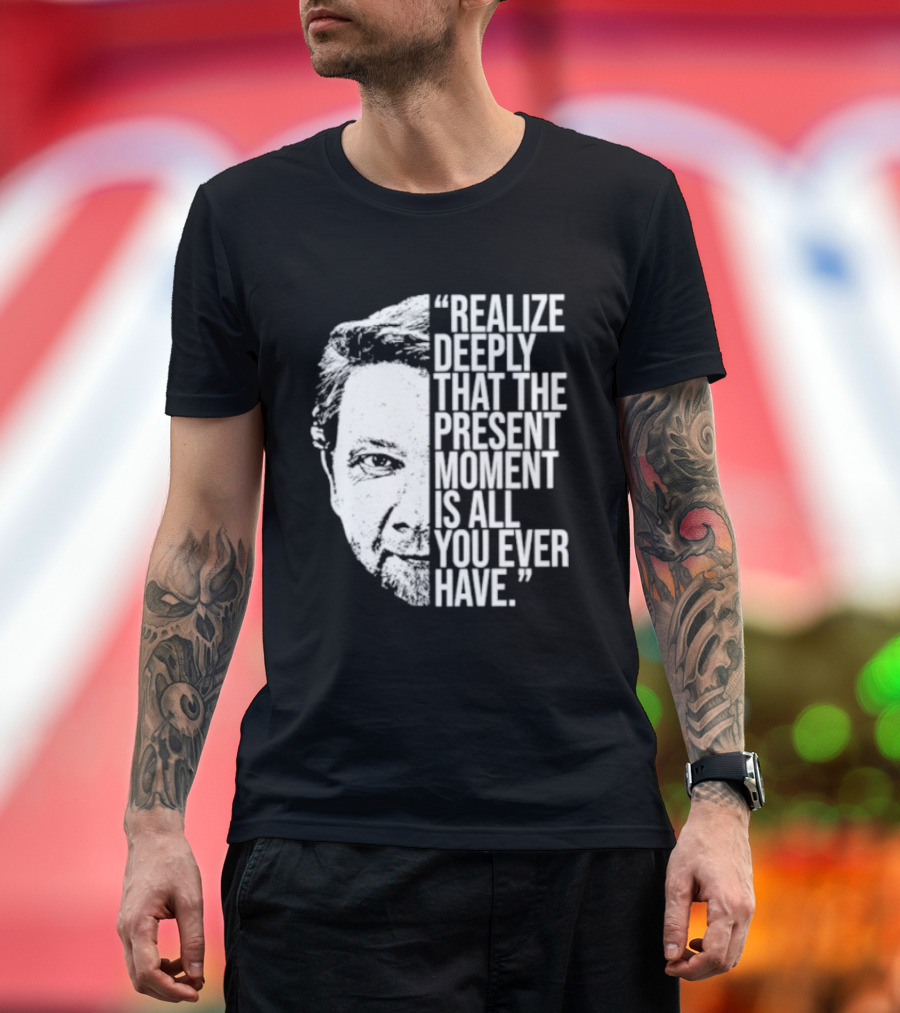 Eckhart Tolle Realize Deeply Present Moment T-Shirt