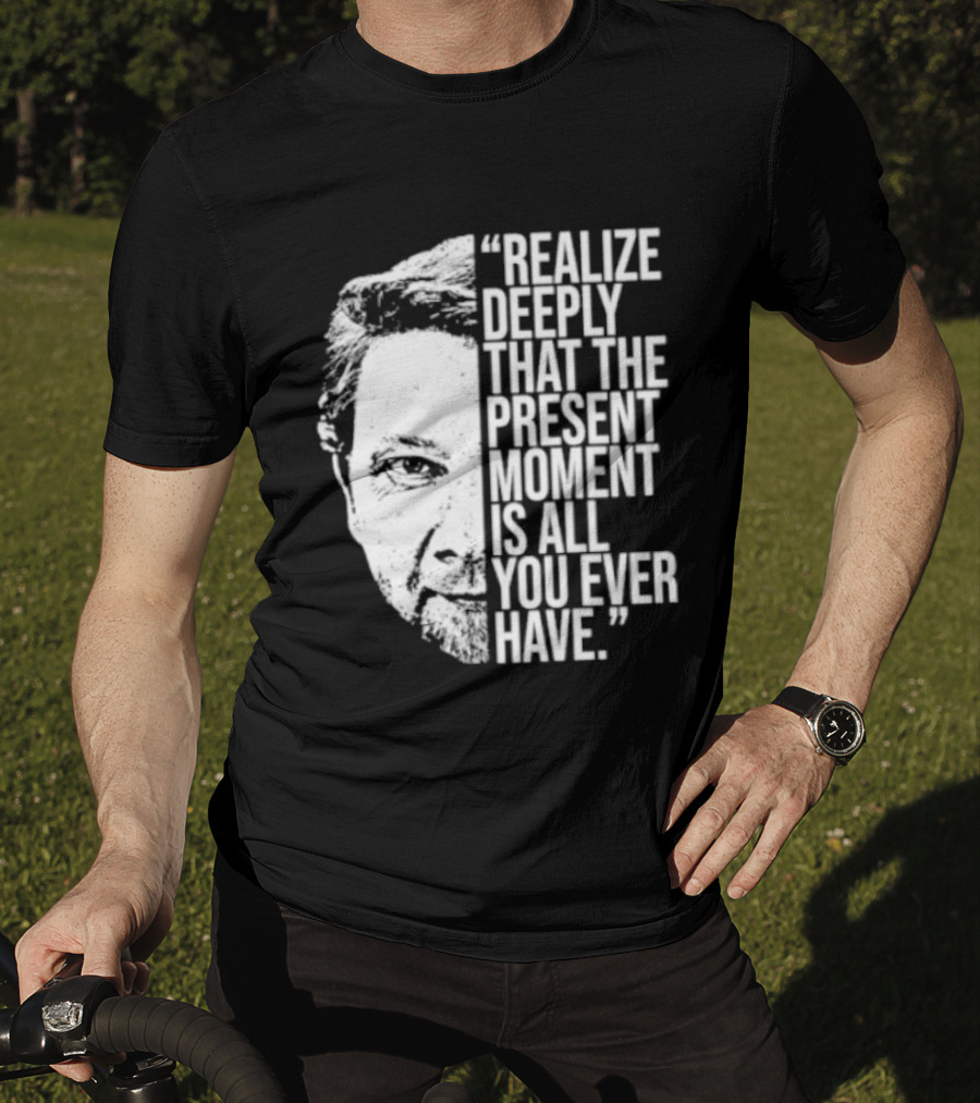 Eckhart Tolle Realize Deeply Present Moment T-Shirt
