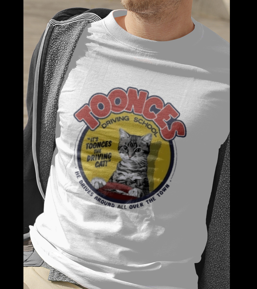 Toonces Driving School It's Toonces The Driving Cat He Drives Around All Over The Town T-Shirt