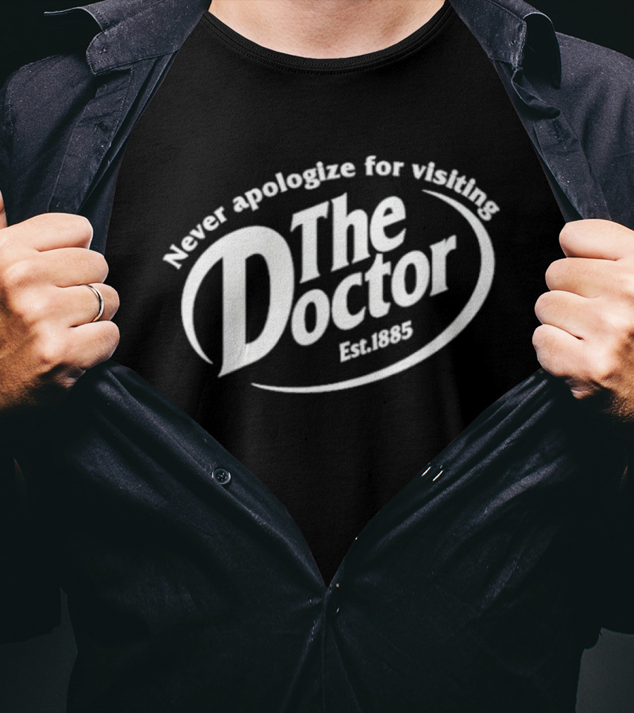 The Doctor Est. 1963 Never Apologize For Visiting T-Shirt