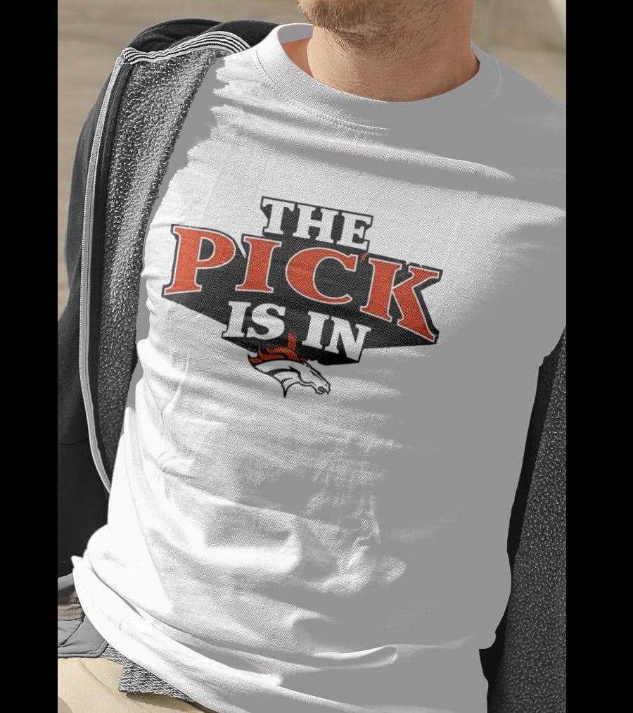 The Pick Is In Denver Broncos Football Team T-Shirt