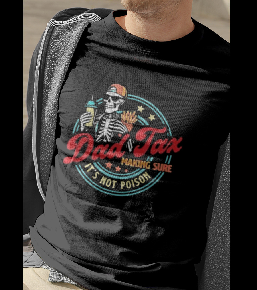Dad Tax Skeleton Drink And Fries It's Not Poison 2026 T-Shirt