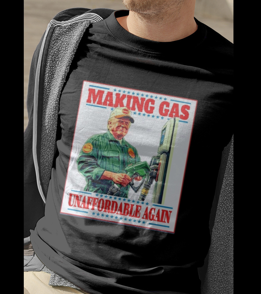 Making Gas Unaffordable Again Trump In Uniform Pumping Gas T-Shirt