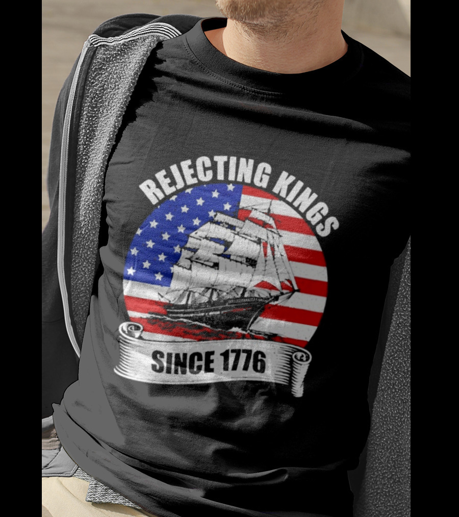 Rejecting Kings Since 1776 American Flag Ship T-Shirt