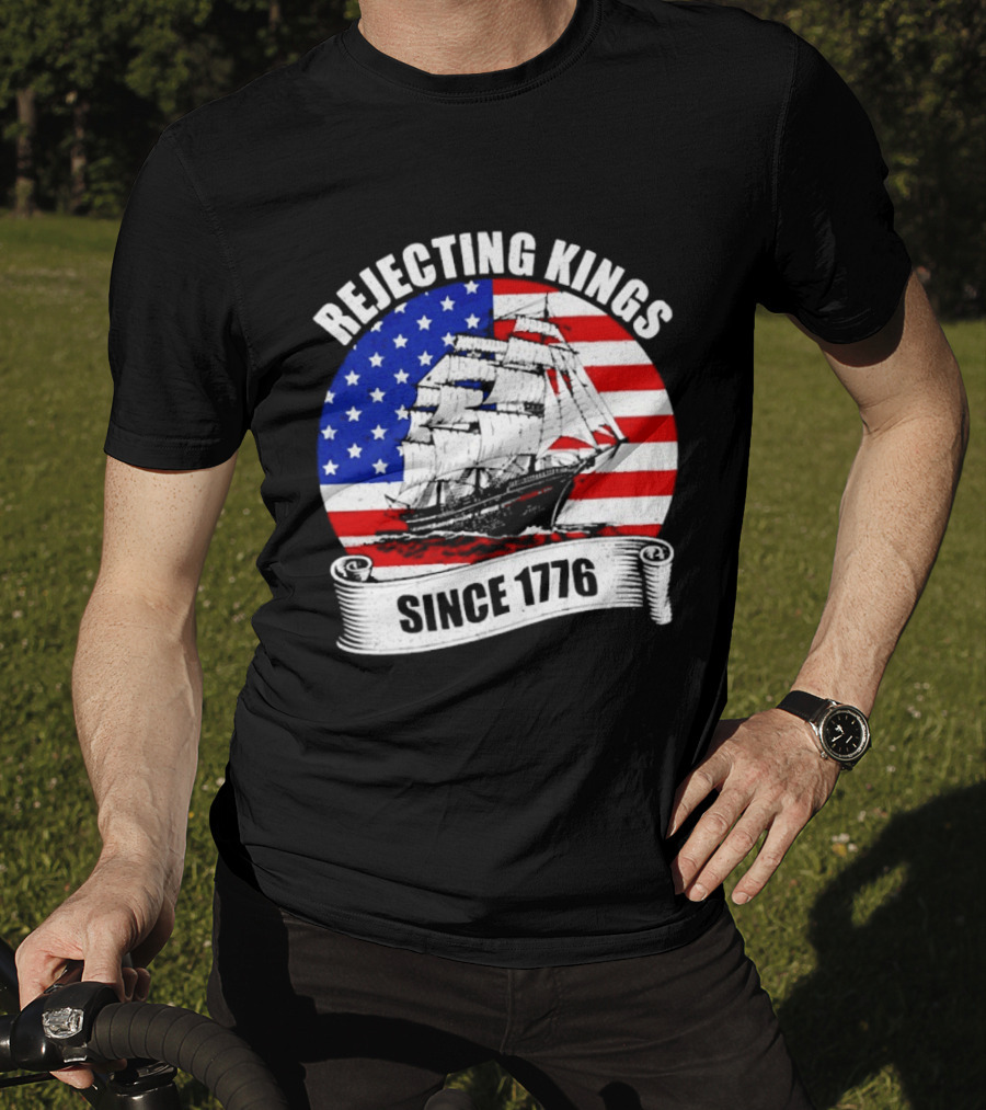 Rejecting Kings Since 1776 American Flag Ship T-Shirt