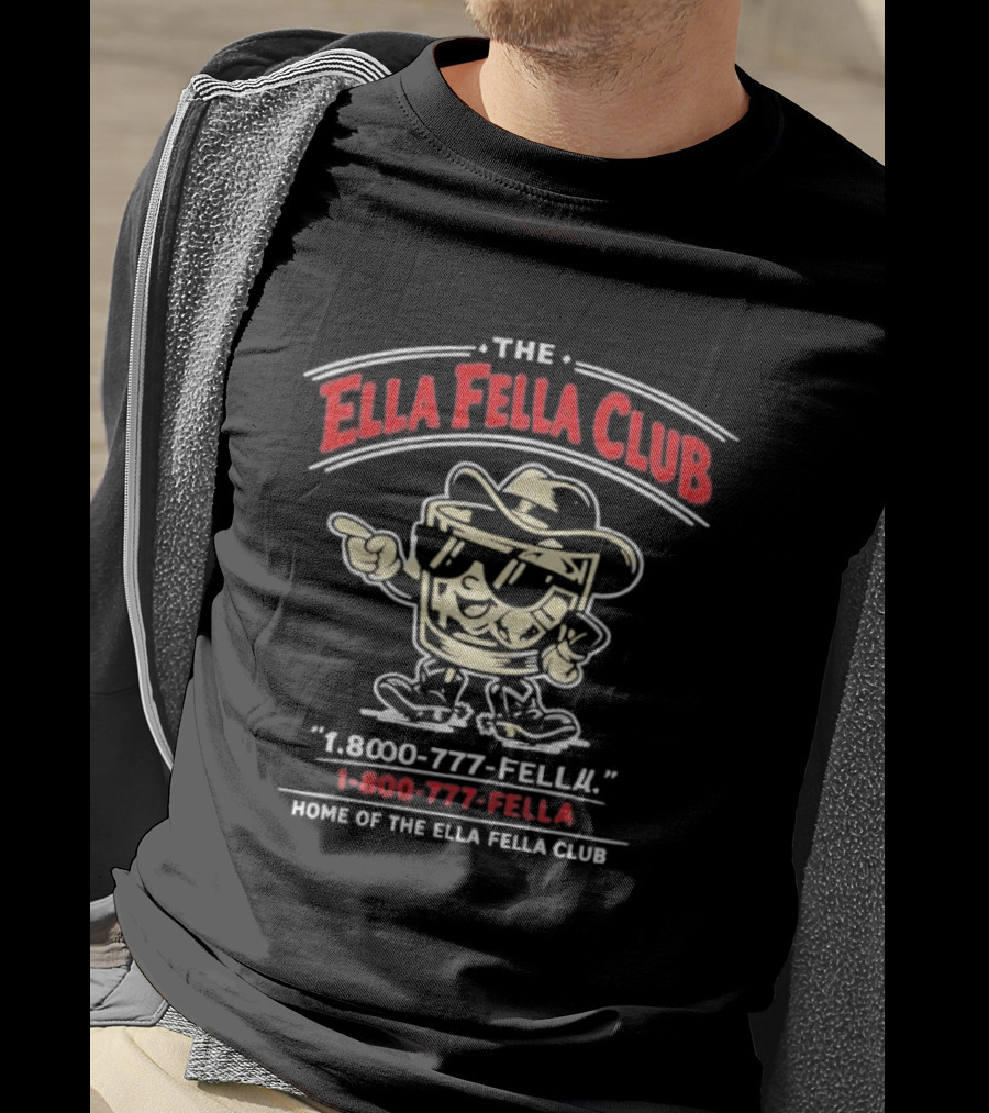 The Ella Fella Club 1 800 777 Fella Home Of The Ella Fella Club T-Shirt