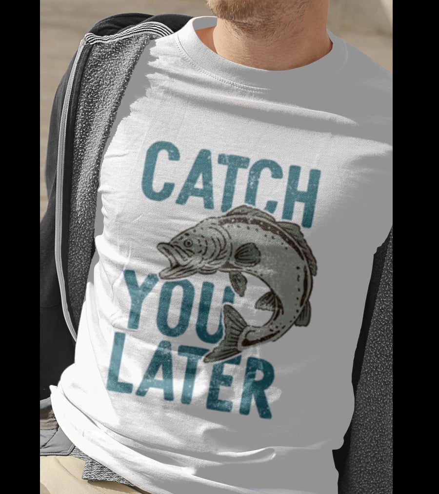 Catch You Later Fish T-Shirt