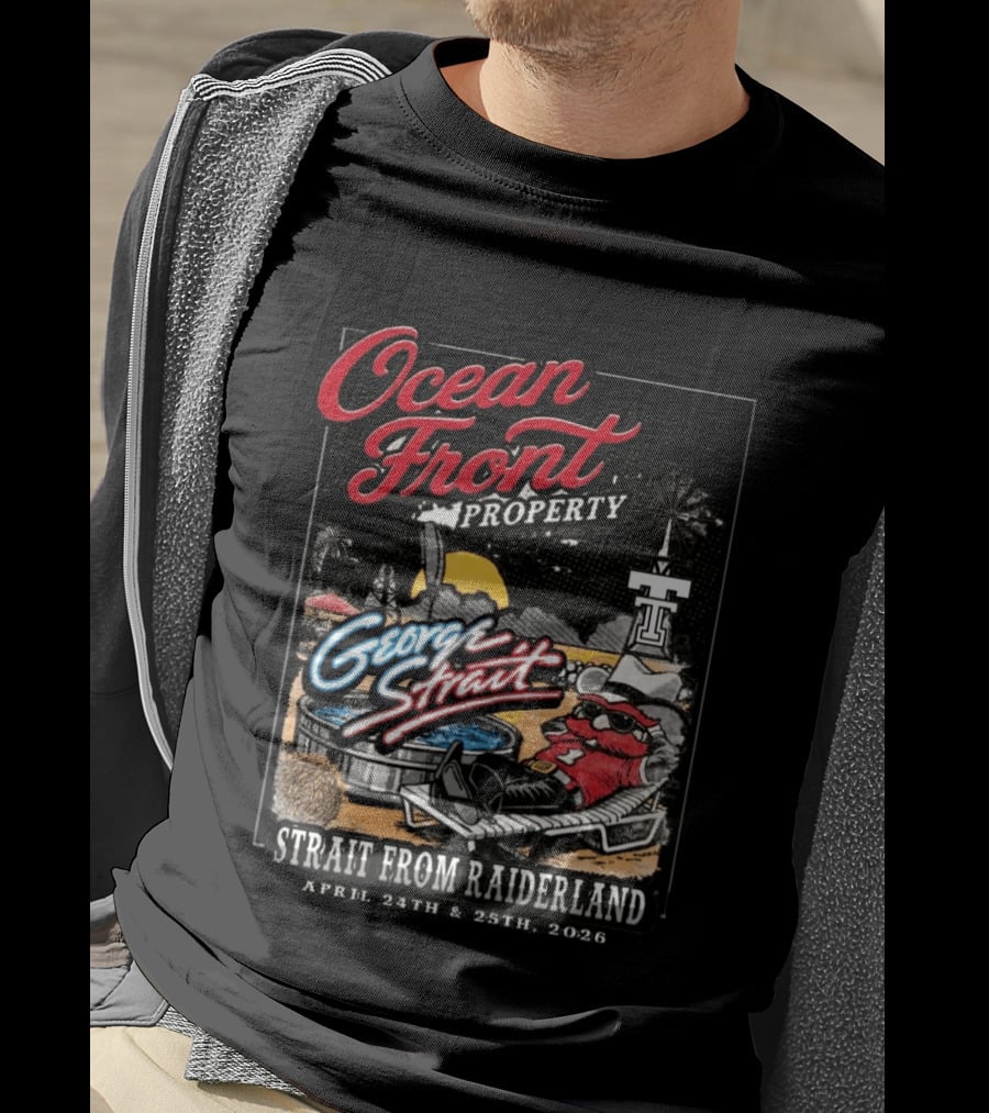 Ocean Front Property George Strait Texas Tech Strait From Raiderland April 24th 25th 2026 T-Shirt