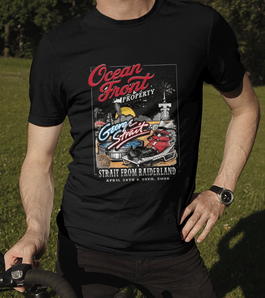 Ocean Front Property George Strait Texas Tech Strait From Raiderland April 24th 25th 2026 T-Shirt