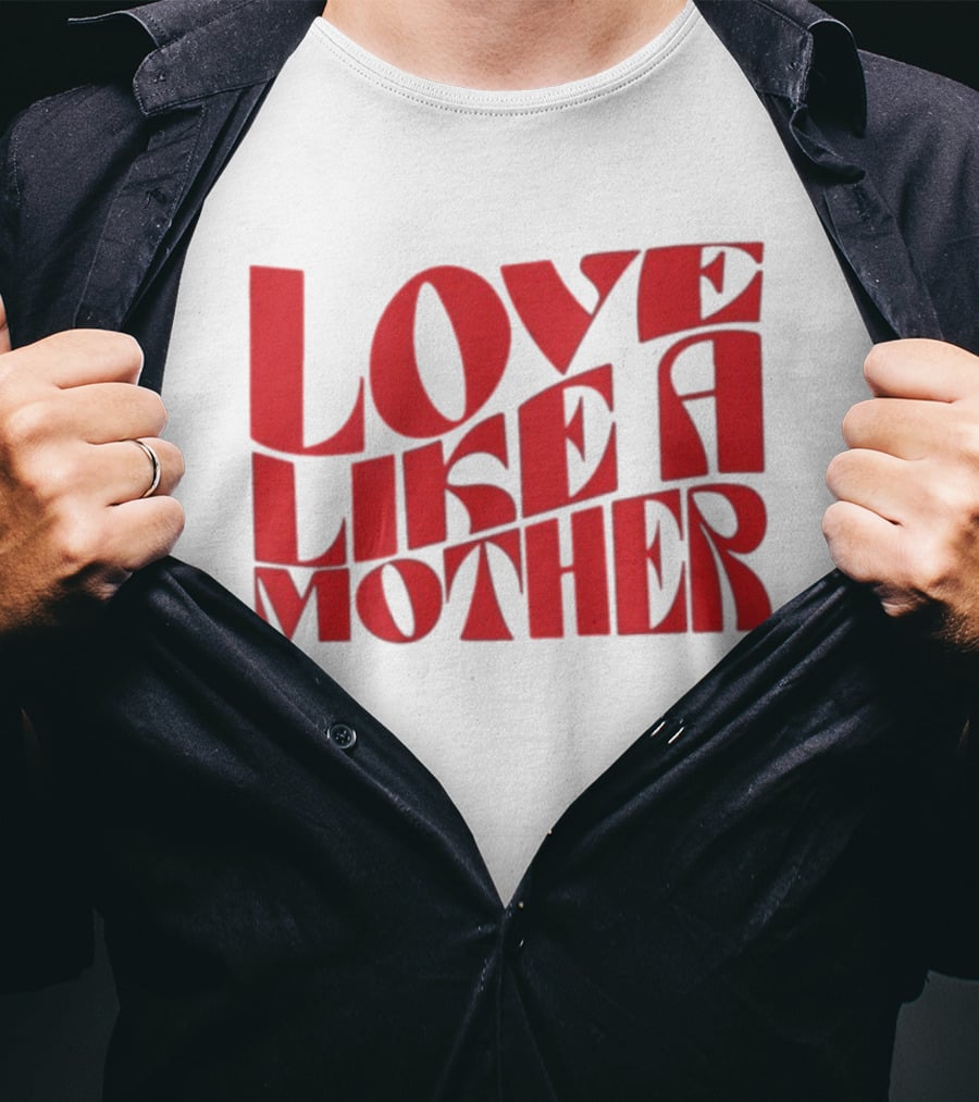 Love Like A Mother T-Shirt