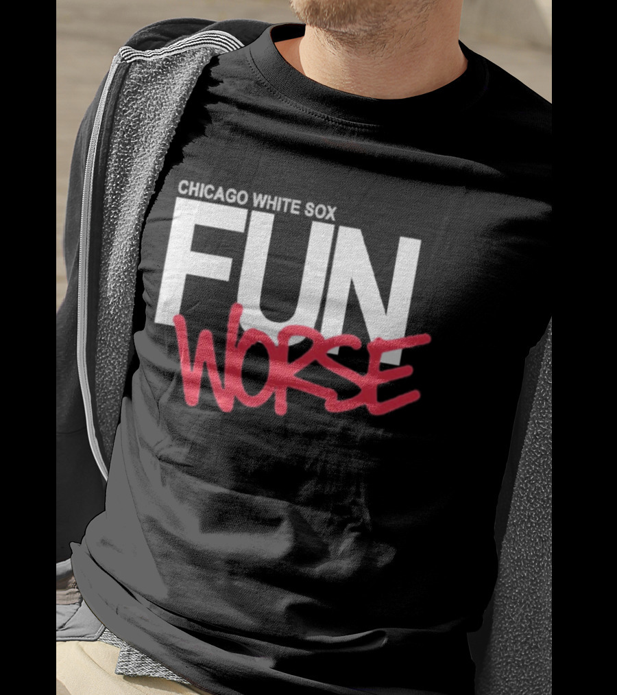 Chicago White Sox Fun Worse T-Shirt