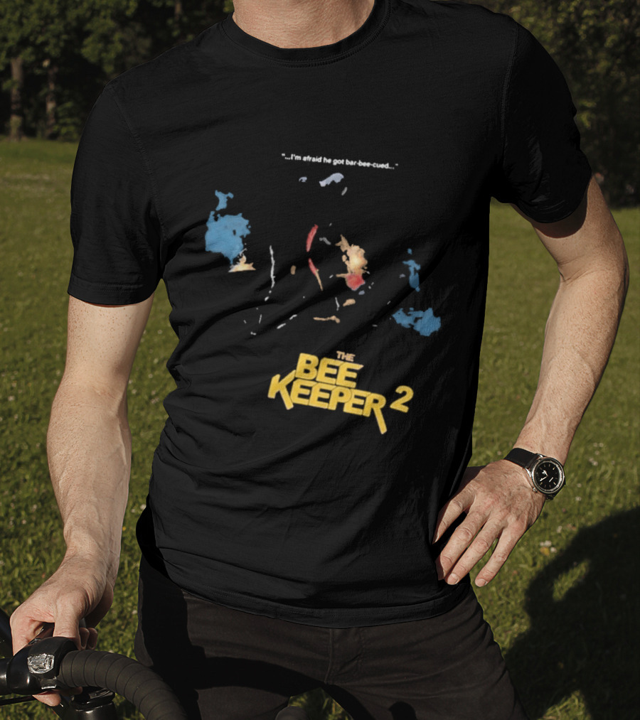 The Beekeeper 2 I'm Afraid He Got Bar Buzzing Beekeeper Verse T-Shirt