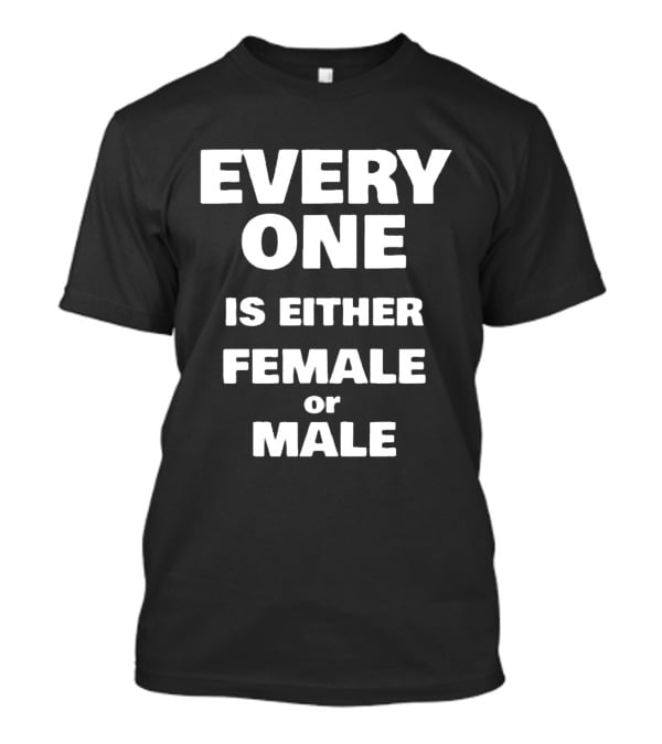 Everyone Is Either Female Or Male T-Shirt