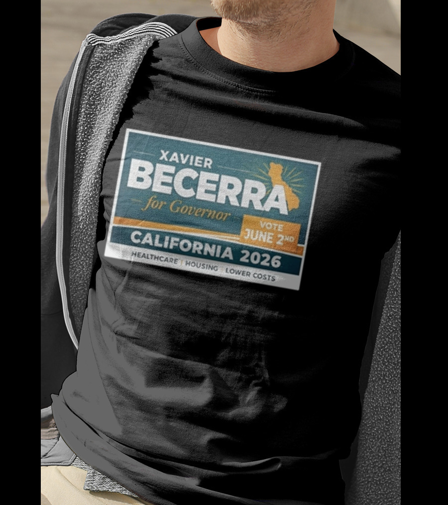 Xavier Becerra For Governor California 2026 Vote June 2nd Healthcare Housing Lower Costs T-Shirt