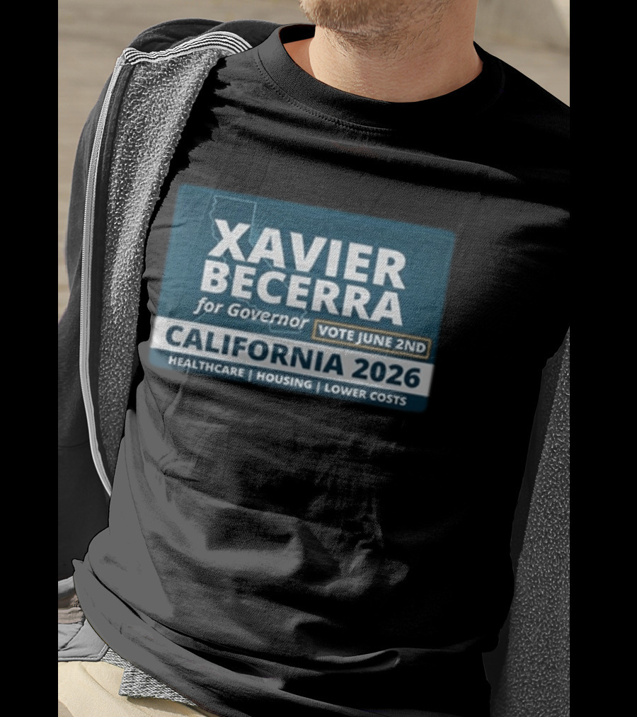 Xavier Becerra For Governor California 2026 Vote June 2nd Healthcare Housing Lower Costs T-Shirt
