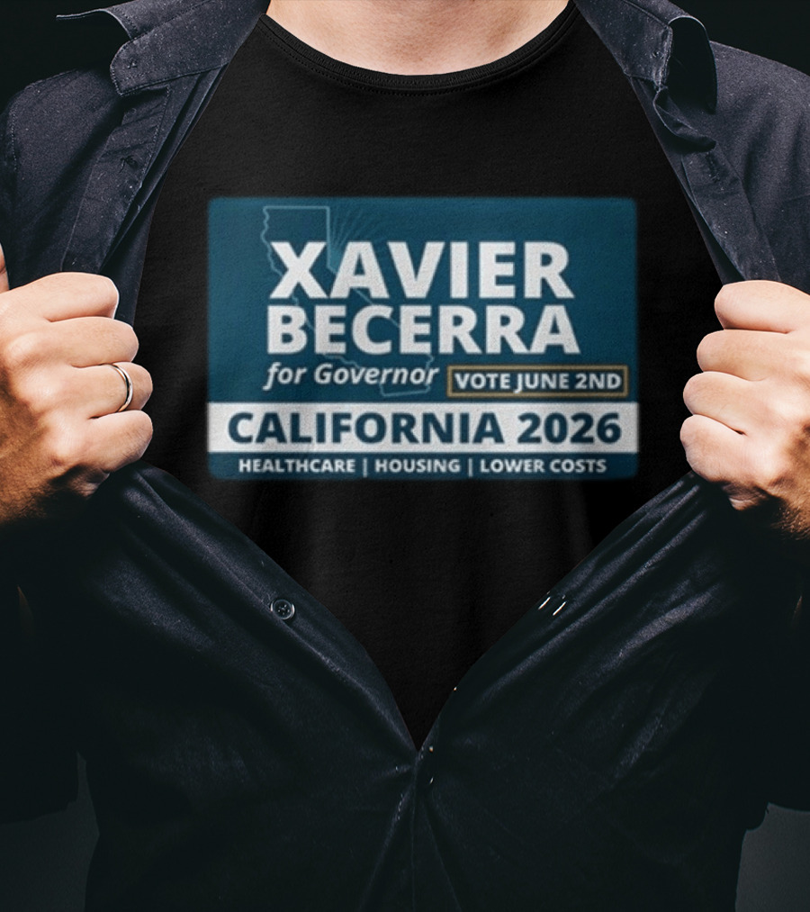 Xavier Becerra For Governor California 2026 Vote June 2nd Healthcare Housing Lower Costs T-Shirt