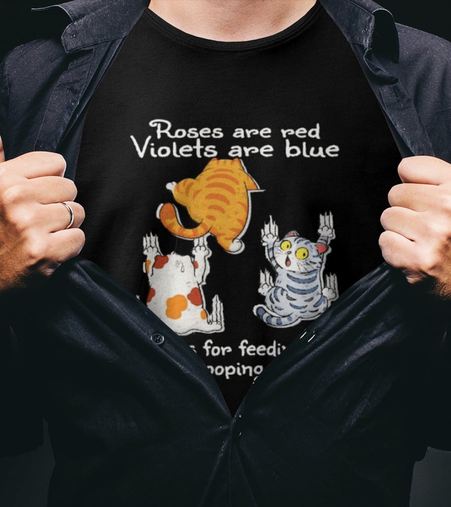 Roses Are Red Violets Are Blue Thanks For Feeding Me And Scooping My Poo Cat T-Shirt