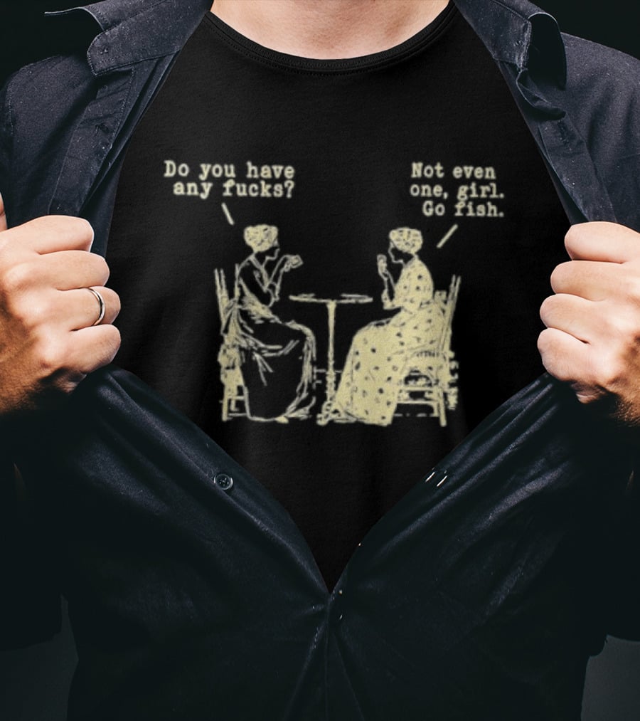 Do You Have Any Fucks Not Even One Girl Go Fish Retro Humor T-Shirt