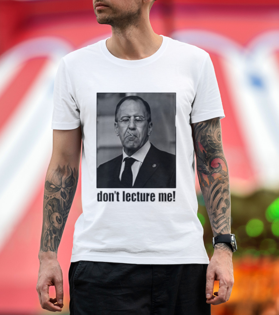 Sergey Lavrov Don't Lecture Me Image With Stern Expression T-Shirt