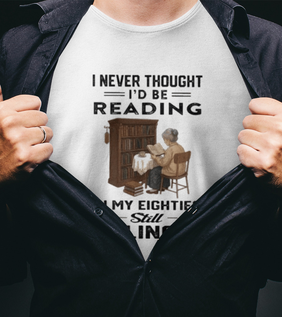 I Never Thought I'd Be Reading In My Eighties Still Killing It T-Shirt