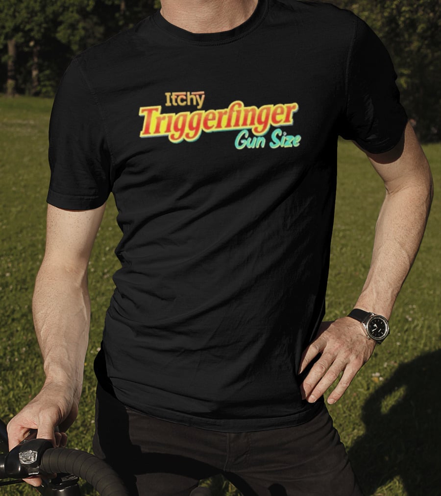Itchy Trigger Finger Gun Size T-Shirt