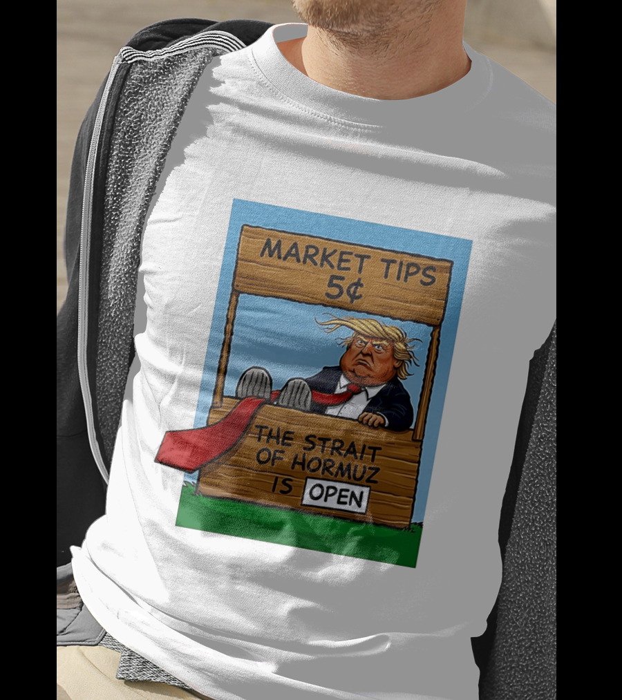 Market Tips 5 Cents The Strait Of Hormuz Is Open Trump T-Shirt