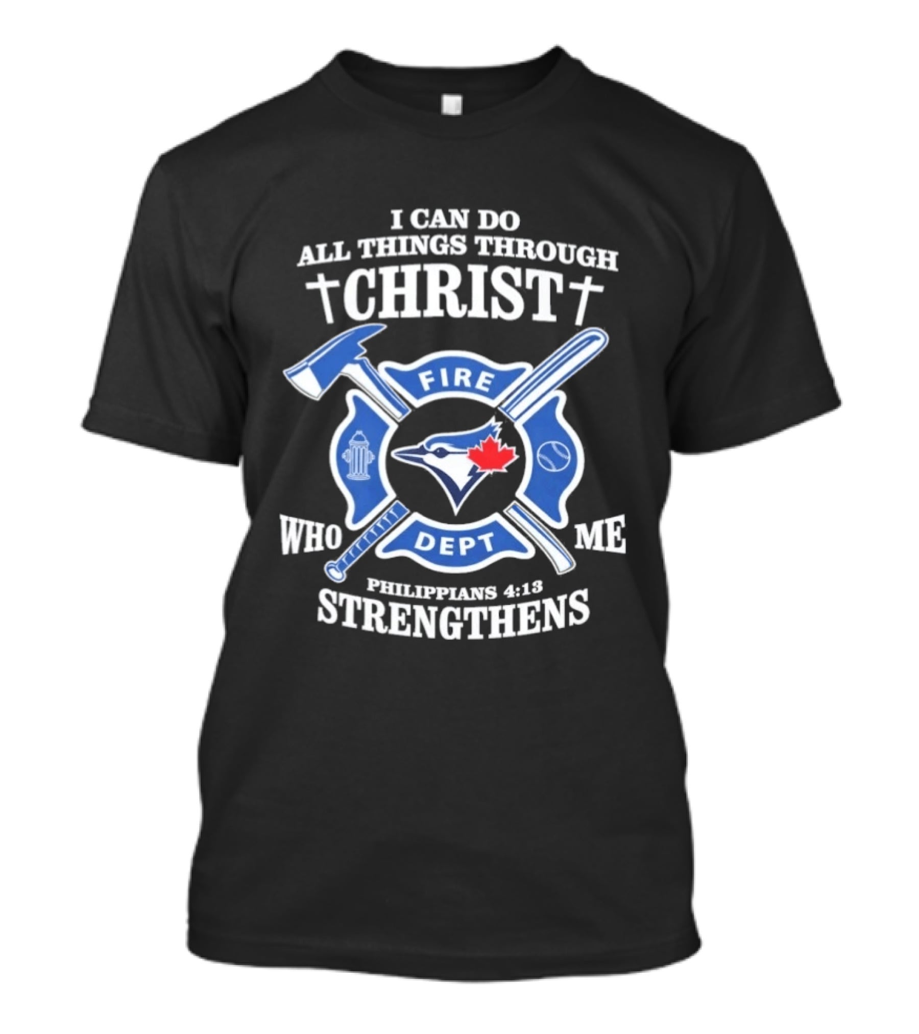 I Can Do All Things Through Christ Toronto Fire Dept Philippians 4:13 Strengthens Me T-Shirt