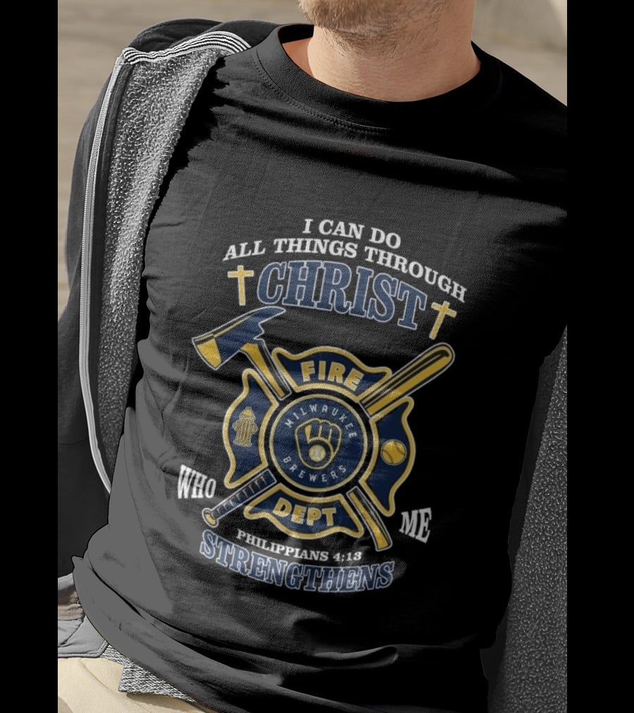 Milwaukee Brewers Fire Dept I Can Do All Things Through Christ Philippians 4:13 Strengthens T-Shirt
