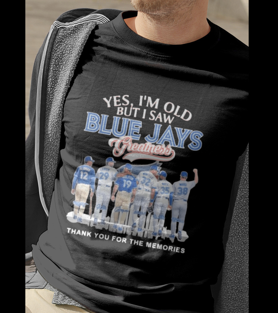 Yes I'm Old But I Saw Blue Jays Greatness Thank You For The Memories T-Shirt