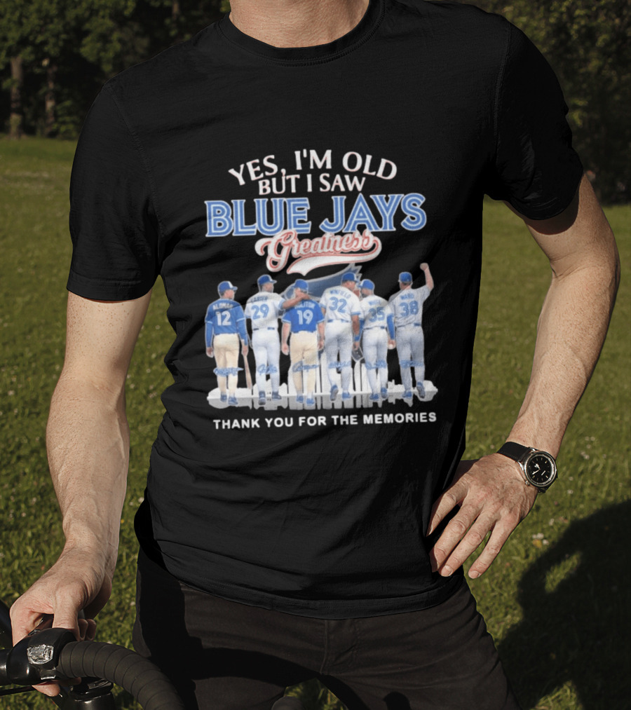 Yes I'm Old But I Saw Blue Jays Greatness Thank You For The Memories T-Shirt