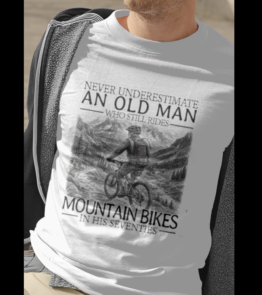 Never Underestimate An Old Man Who Still Rides Mountain Bikes T-Shirt