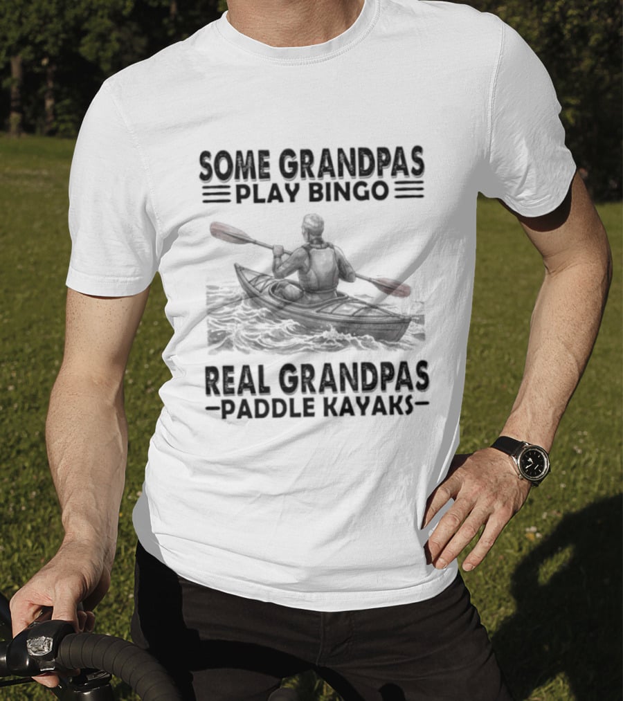 Some Grandpas Play Bingo Real Grandpas Paddle Kayaks T-Shirt