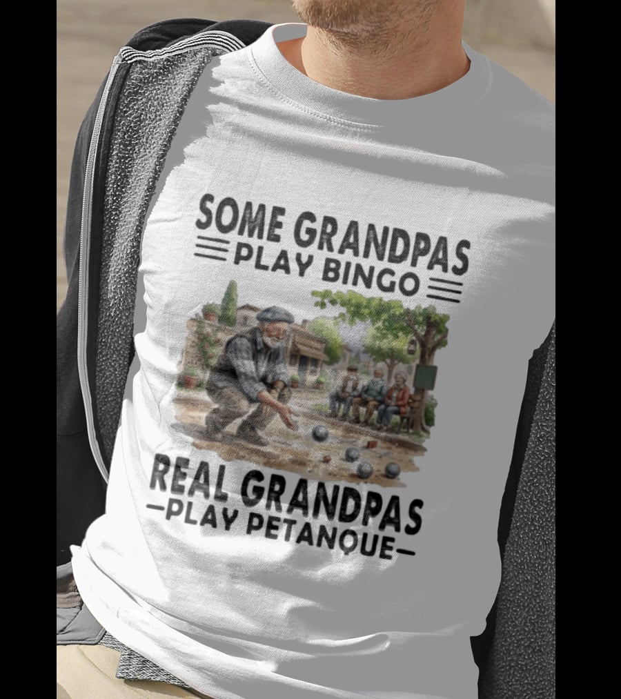 Some Grandpas Play Bingo Real Grandpas Play Petanque Sport Game Fun T-Shirt