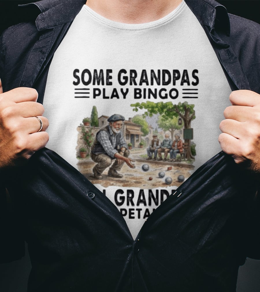 Some Grandpas Play Bingo Real Grandpas Play Petanque Sport Game Fun T-Shirt