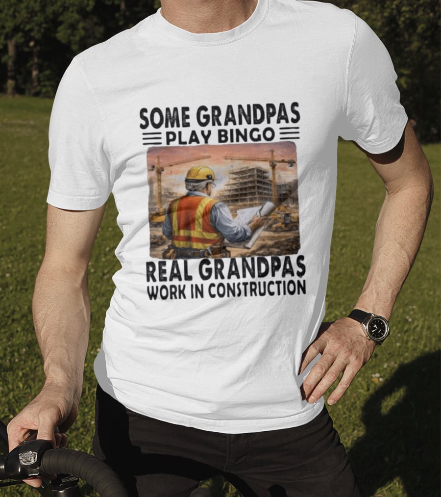 Some Grandpas Play Bingo Real Grandpas Work In Construction Worker Crane Building T-Shirt